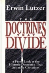 Doctrines That Divide: A Fresh Look at the Historic Doctrines That Separate Christians